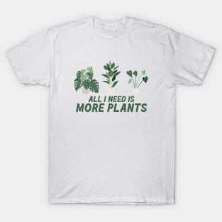 All I need is more plants T-Shirt